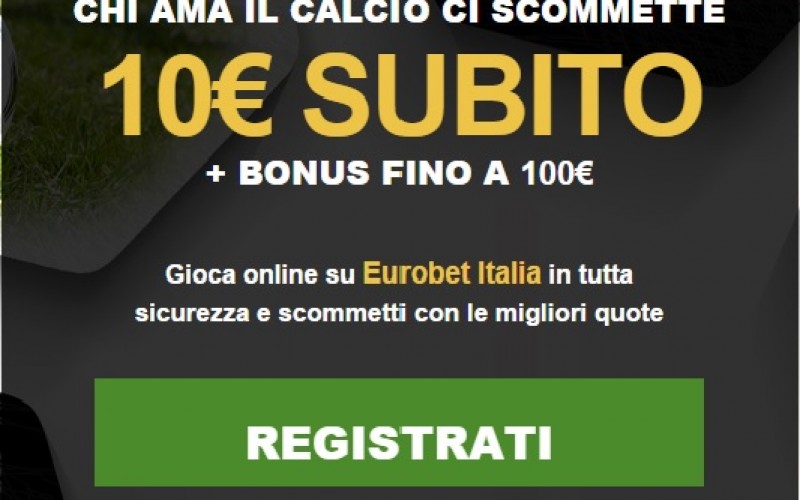 Bonus Scommesse Eurobet 10 euro subito + 100 euro bonus